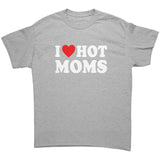 I LOVE HOT MOMS Unisex T-Shirt I Heart Hot Moms