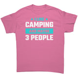 I Like Camping and Maybe 3 People Unisex T-Shirt