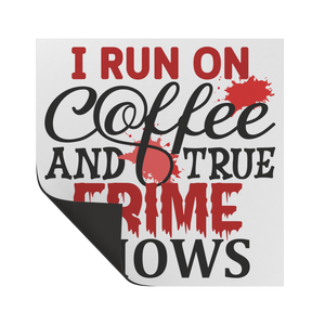 I_Run_on_Coffee_and_True_Crime_Shows_Vin_SquareCarMagnet_Folded_Mockup.png