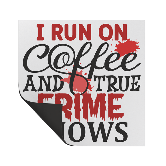 I_Run_on_Coffee_and_True_Crime_Shows_Vin_SquareCarMagnet_Folded_Mockup.png
