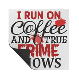 I_Run_on_Coffee_and_True_Crime_Shows_Vin_SquareCarMagnet_Folded_Mockup.png