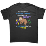 I suffer from Bladder Cancer...No Energy Unisex T-Shirt