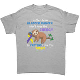 I suffer from Bladder Cancer...No Energy Unisex T-Shirt