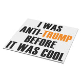 I was Anti-Trump Before it was Cool CAR MAGNET