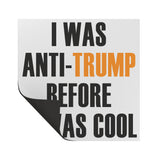 I was Anti-Trump Before it was Cool CAR MAGNET