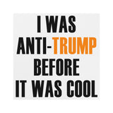 I was Anti-Trump Before it was Cool CAR MAGNET