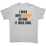 I was Anti-Trump Before it was Cool Unisex T-Shirt