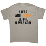 I was Anti-Trump Before it was Cool Unisex T-Shirt