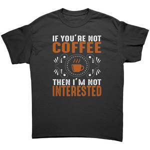 If_Youre_Not_Coffee_then_Im_Not_Intere_Black_Front_Mockup.png