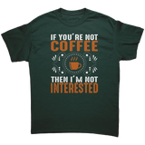 If_Youre_Not_Coffee_then_Im_Not_Intere_Forest_Green_Mockup.png