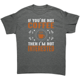 If_Youre_Not_Coffee_then_Im_Not_Intere_Graphite_Heather_Front_Mockup.png