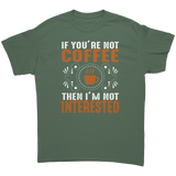 If_Youre_Not_Coffee_then_Im_Not_Intere_Military_Green_Front_Mockup.png