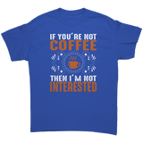 If_Youre_Not_Coffee_then_Im_Not_Intere_Royal_Front_Mockup.png