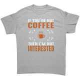 If_Youre_Not_Coffee_then_Im_Not_Intere_Sport_Grey_Front_Mockup.png