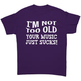 I'm Not Old, Your Music Just Sucks Unisex T-Shirt
