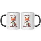 LESS TALK MORE COFFEE Fox 11oz COFFEE MUG, Plain White or Color Accent