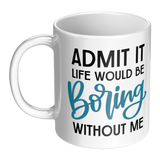 Life_Would_be_Boring_Without_Me_11oz_Cof_LH_Main_Mockup.png_15615666
