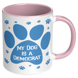 MY DOG IS A DEMOCRAT - 11oz Accent Color Mug  Choice of Accent color