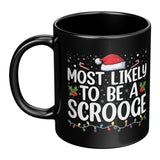 Most likely to be a Scrooge Christmas 11oz Black Coffee Mug