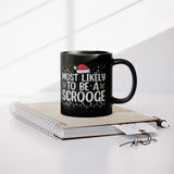 Most likely to be a Scrooge Christmas 11oz Black Coffee Mug