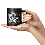 Most likely to be a Scrooge Christmas 11oz Black Coffee Mug
