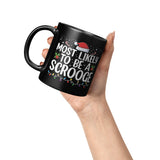 Most likely to be a Scrooge Christmas 11oz Black Coffee Mug