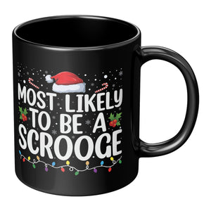 Most likely to be a Scrooge Christmas 11oz Black Coffee Mug