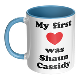 My First Love was Shaun Cassidy White or Color Accent 11 oz Coffee Mug