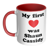 My First Love was Shaun Cassidy White or Color Accent 11 oz Coffee Mug