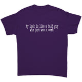 My Luck is Like a Bald Guy Who Won a Comb Unisex T-Shirt