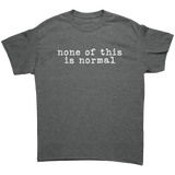 None_of_this_is_normal_unisex_T-Shirt_Graphite_Heather_Front_Mockup.png_15613217