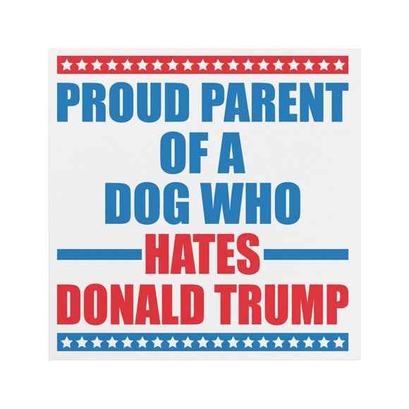 Proud Parent of a DOG that Hates DONALD TRUMP Magnet