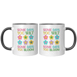 Some Days You Wilt, Some Days You Bloom 11oz Coffee Mug