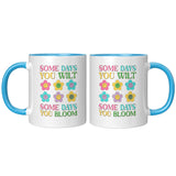 Some Days You Wilt, Some Days You Bloom 11oz Coffee Mug
