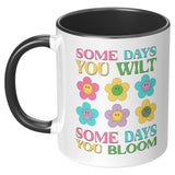 Some Days You Wilt, Some Days You Bloom 11oz Coffee Mug