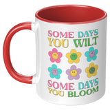 Some Days You Wilt, Some Days You Bloom 11oz Coffee Mug