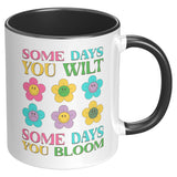 Some Days You Wilt, Some Days You Bloom 11oz Coffee Mug