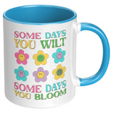 Some Days You Wilt, Some Days You Bloom 11oz Coffee Mug