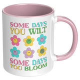 Some Days You Wilt, Some Days You Bloom 11oz Coffee Mug
