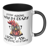 Stop_Asking_Why_Im_Crazy_I_Dont_Ask_W_Accent_Mug_RH_Main_Mockup.png_15455463
