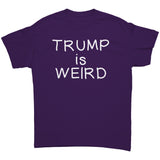 TRUMP is WEIRD Unisex T-Shirt