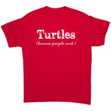 TURTLES Because People Suck Unisex T-Shirt