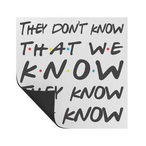 They_dont_know_that_we_know_Friends_Squ_SquareCarMagnet_Folded_Mockup.png