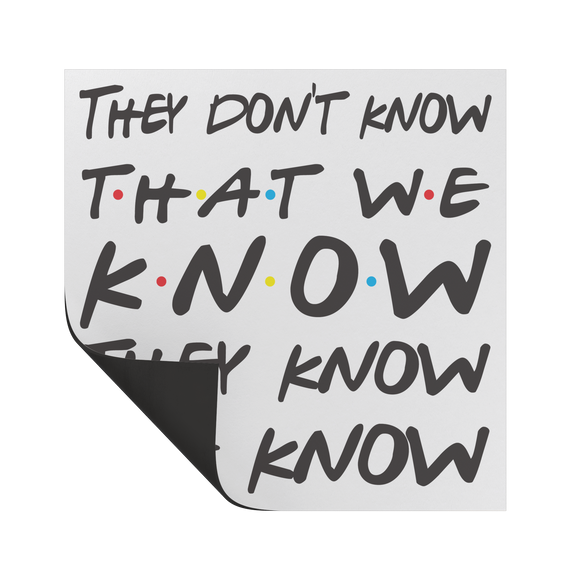 They_dont_know_that_we_know_Friends_Squ_SquareCarMagnet_Folded_Mockup.png