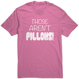 Those Aren't PILLOWS! District Brand Unisex T-Shirt