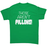 Those Aren't PILLOWS! Gildan Brand Unisex T-Shirt