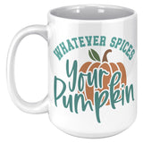 WHATEVER SPICES YOUR PUMPKIN 15oz Coffee Mug