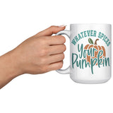 WHATEVER SPICES YOUR PUMPKIN 15oz Coffee Mug