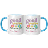 When We Plant Good Seeds, Good Things Grow 11oz Coffee Mug