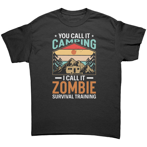 You Call it Camping, I Call it Zombie Survival Training Unisex T-Shirt